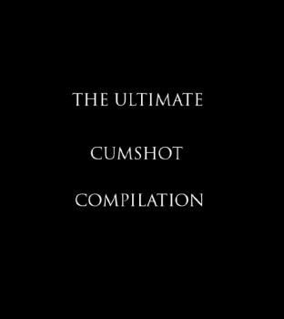 The Ultimate Cumshot Compilation Part1 720p [Compilation Swallow Cumshot Facial, WEB-DL]